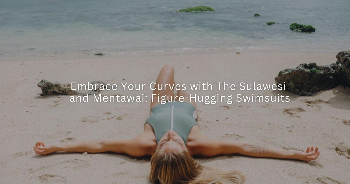 Embrace Your Curves with The Sulawesi and Mentawai: Figure-Hugging Swimsuits-Ocean Soul Swimwear
