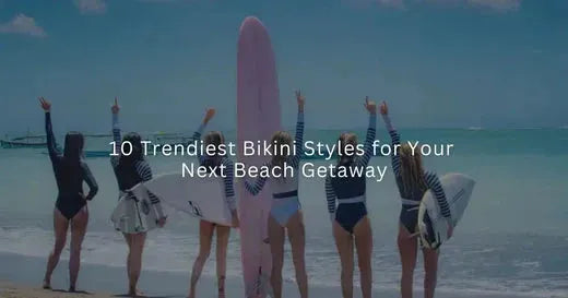Top 10 trendy bikini styles for your next beach vacation.