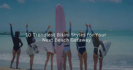 Top 10 trendy bikini styles for your next beach vacation.