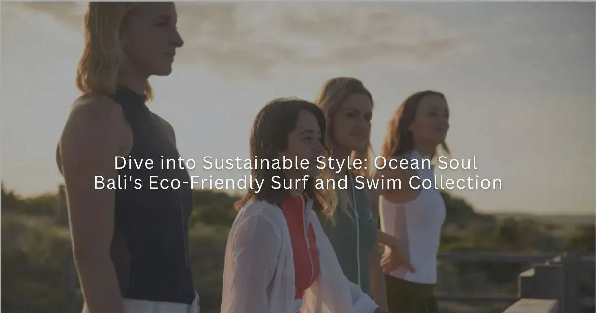 Dive into Sustainable Style: Ocean Soul Bali's Eco-Friendly Surf and Swim Collection-Ocean Soul Swimwear