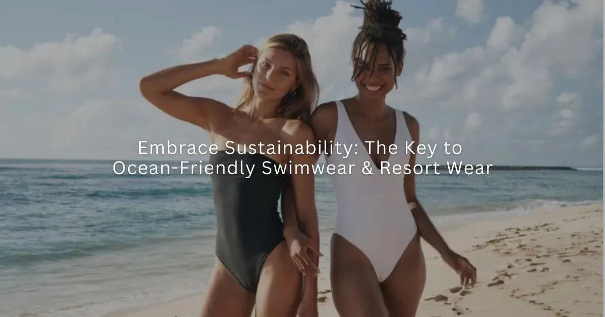Embrace Sustainability: The Key to Ocean-Friendly Swimwear & Resort wear - Ocean Soul Bali