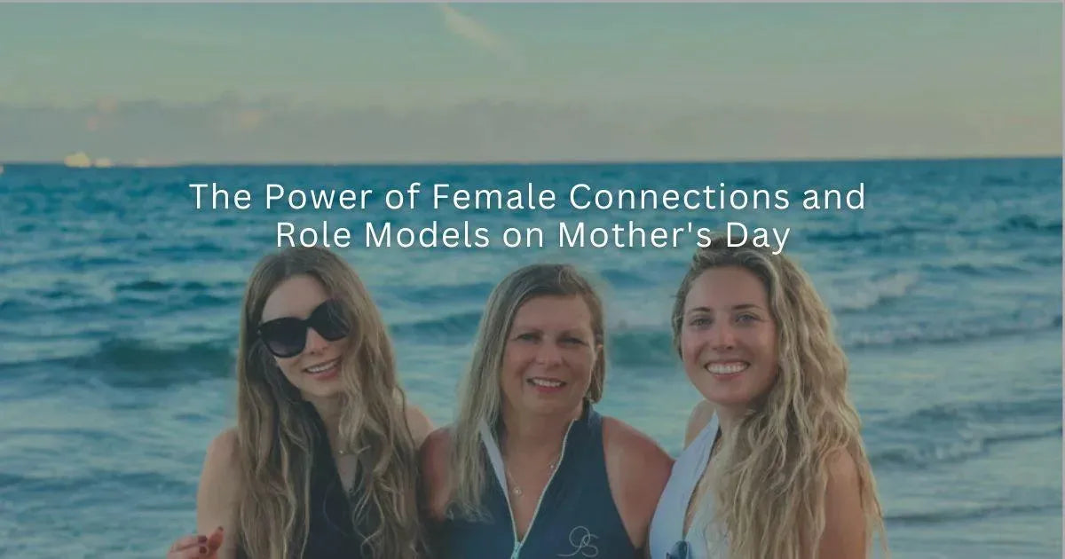 The Power of Female Connections and Role Models on Mother's Day